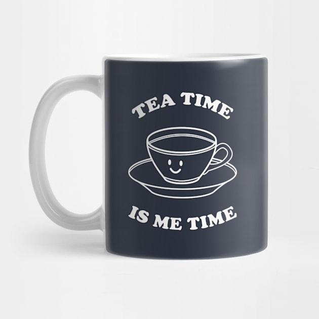 Tea Time Is Me Time by dumbshirts